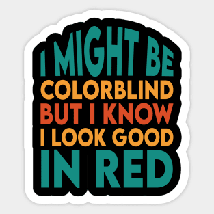 I Might Be Colorblind But I Know I Look Good In Red Sticker